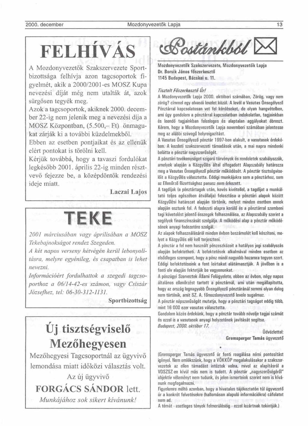 2000. december Mozdonyvezet6k Lapja 13 > FELH~VAS A Mozdonyvezetok Szakszervezete Sportbizottsiiga felhivja azon tagcsoportok figyelmct, akik a 2000/2001-es MOSZ Kupa nevezksi dijirt mcg nem utalthk