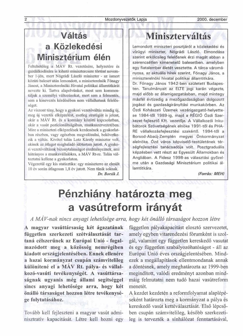 nevezte ki. Tartva RE vfrllalkozfrsfejleszt6si szak6rt8. 1 994-t81 a - a vasljltreform ir6nytit A MAV-nak nincs anyagi lehet6skge arra, hog kkt onblld tdrsqs.