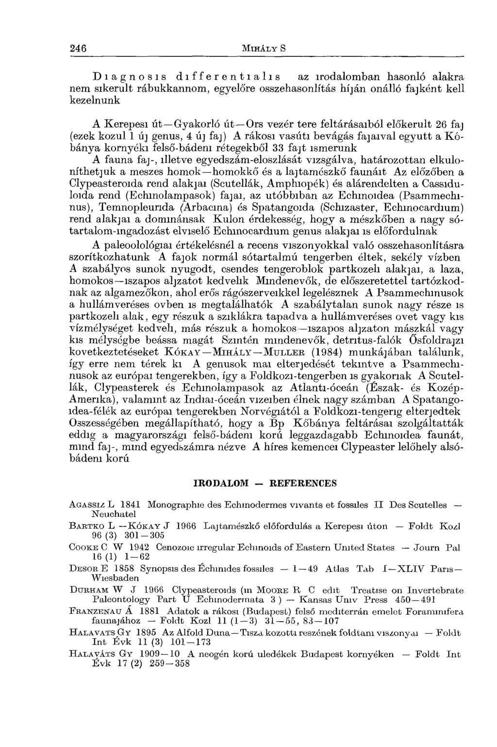 Diagnosis differentialis az irodalomban hasonló alakra nem sikerült rábukkannom, egyelőre összehasonlítás híján ónálló fajként kell kezelnünk A Kerepesi út Gyakorló út Örs vezér tere feltárásaiból