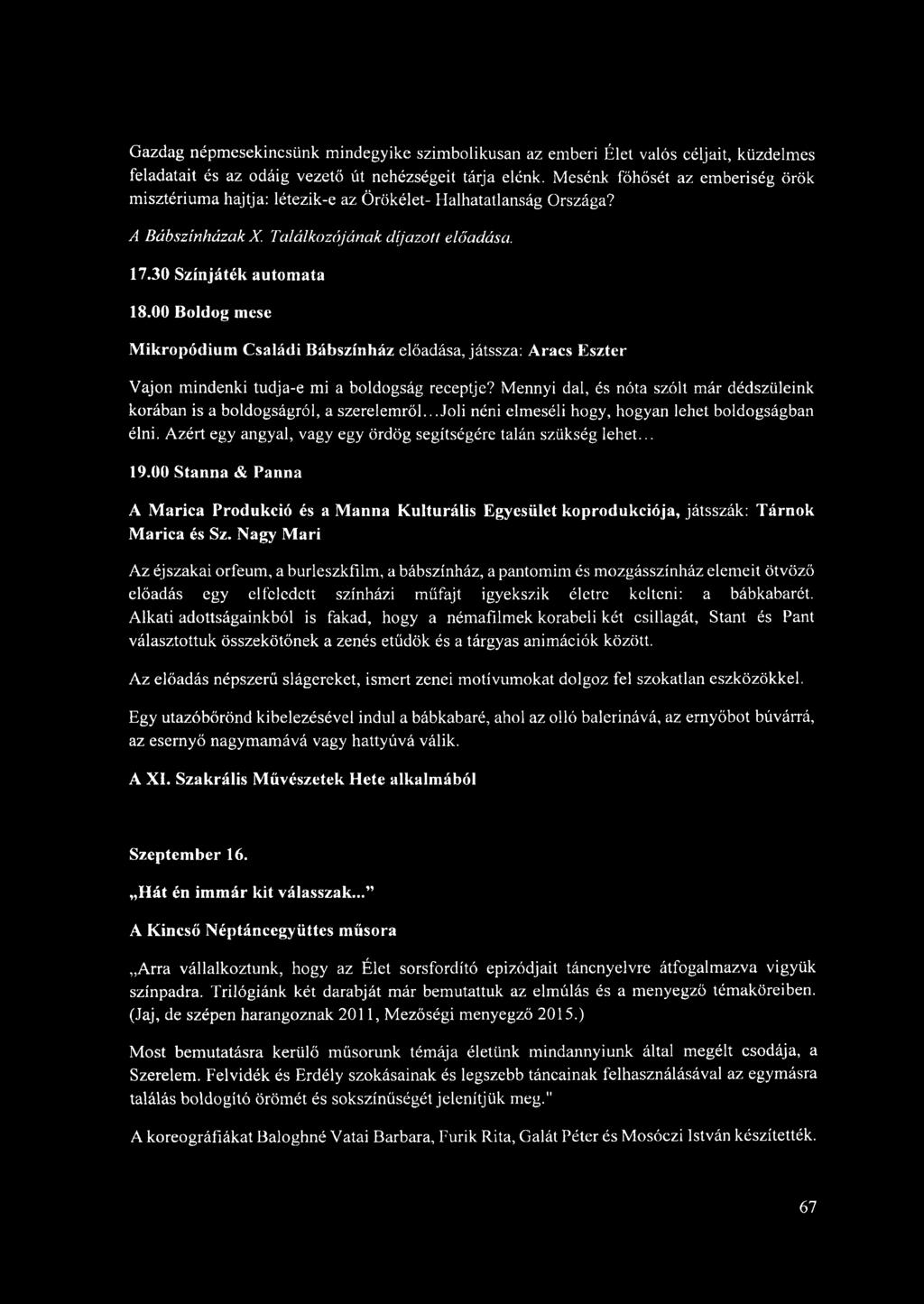 00 Boldog mese Mikropódium Családi Bábszínház előadása, játssza: Aracs Eszter Vajon mindenki tudja-e mi a boldogság receptje?