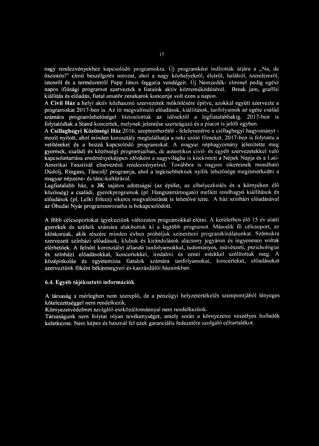 Új Nemzedék- címmel pedig egész napos ifjúsági programot szerveztek a fiatalok aktív közreműködésével. Break jam, graffiti kiállítás és előadás, fiatal amatőr zenekarok koncertje volt ezen a napon.