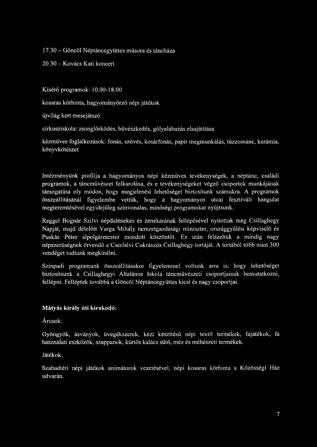 megmunkálás, tűzzománc, kerámia, könyvkötészet Intézményünk profilja a hagyományos népi kézműves tevékenységek, a néptánc, családi programok, a táncművészet felkarolása, és e tevékenységeket végző