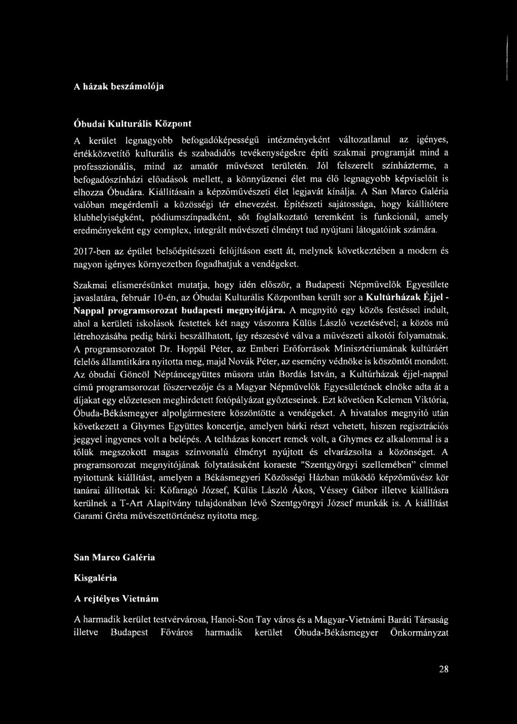 Jól felszerelt színházterme, a befogadószínházi előadások mellett, a könnyűzenei élet ma élő legnagyobb képviselőit is elhozza Óbudára. Kiállításain a képzőművészeti élet legjavát kínálja.