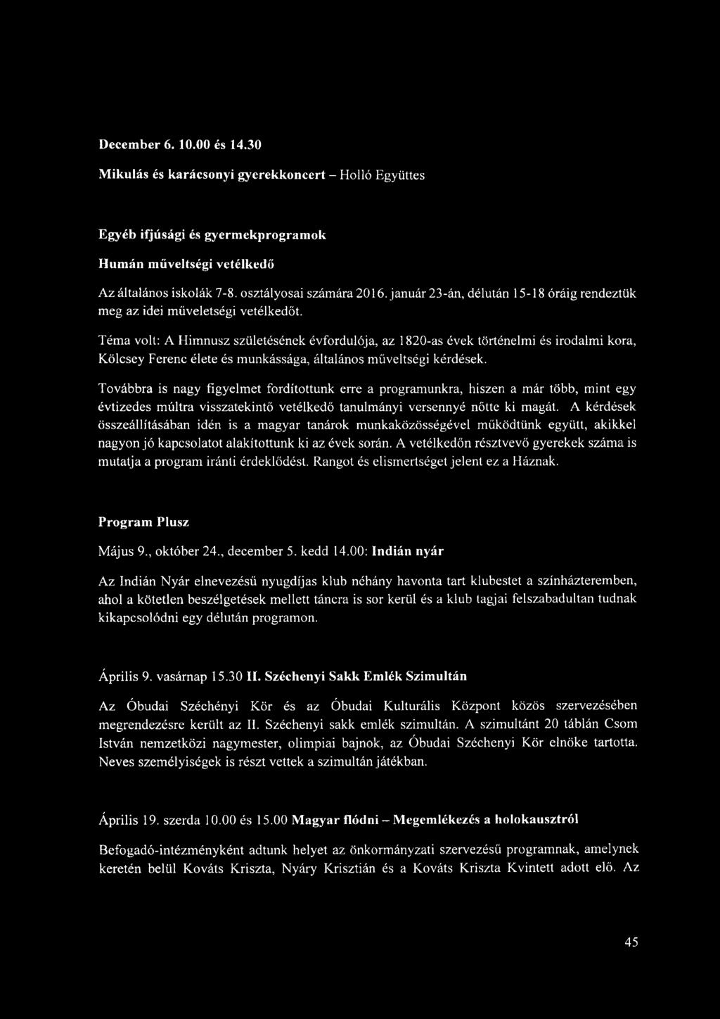 Téma volt: A Himnusz születésének évfordulója, az 1820-as évek történelmi és irodalmi kora, Kölcsey Ferenc élete és munkássága, általános műveltségi kérdések.