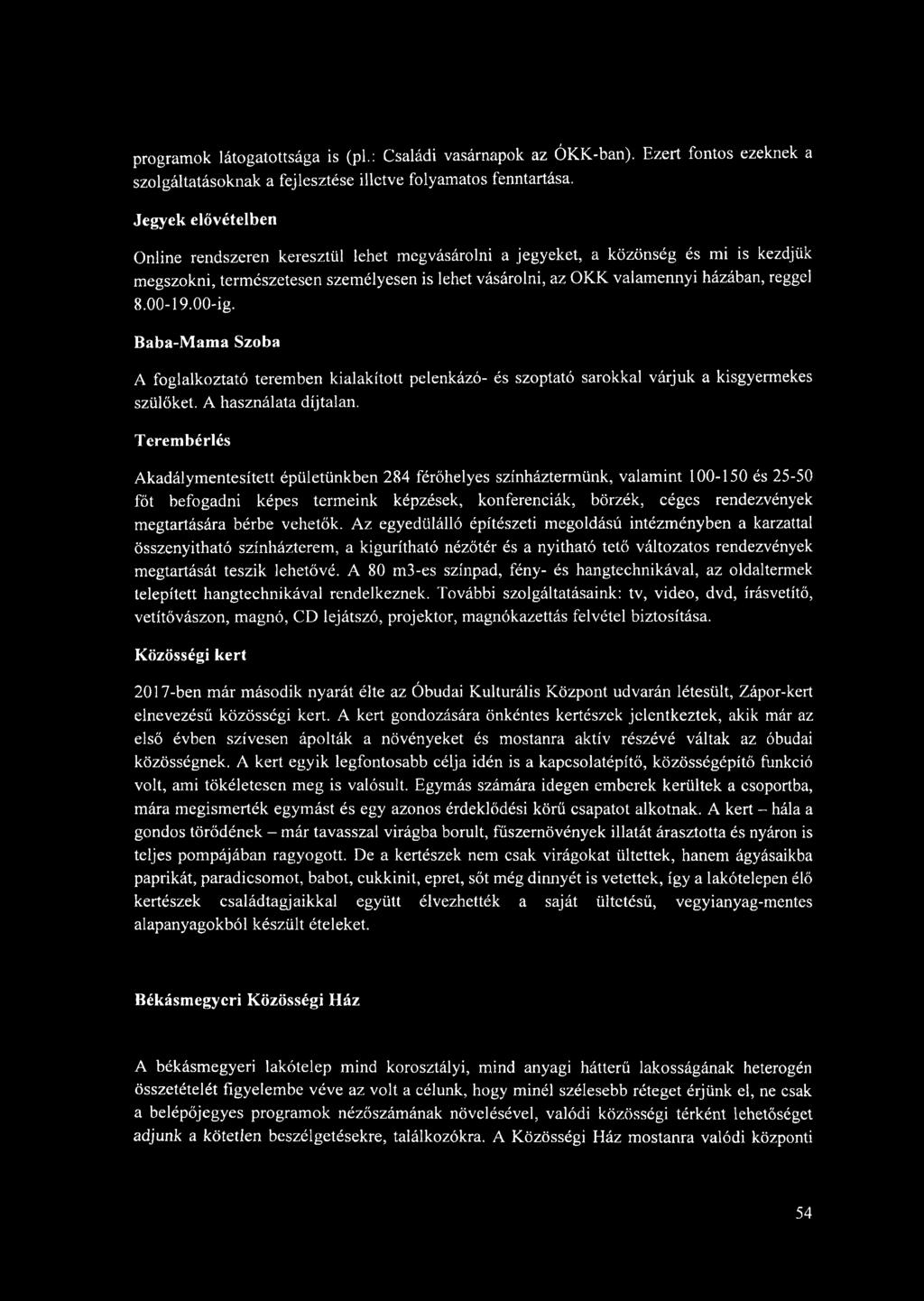 00-19.00-ig. Baba-Mama Szoba A foglalkoztató teremben kialakított pelenkázó- és szoptató sarokkal várjuk a kisgyermekes szülőket. A használata díjtalan.