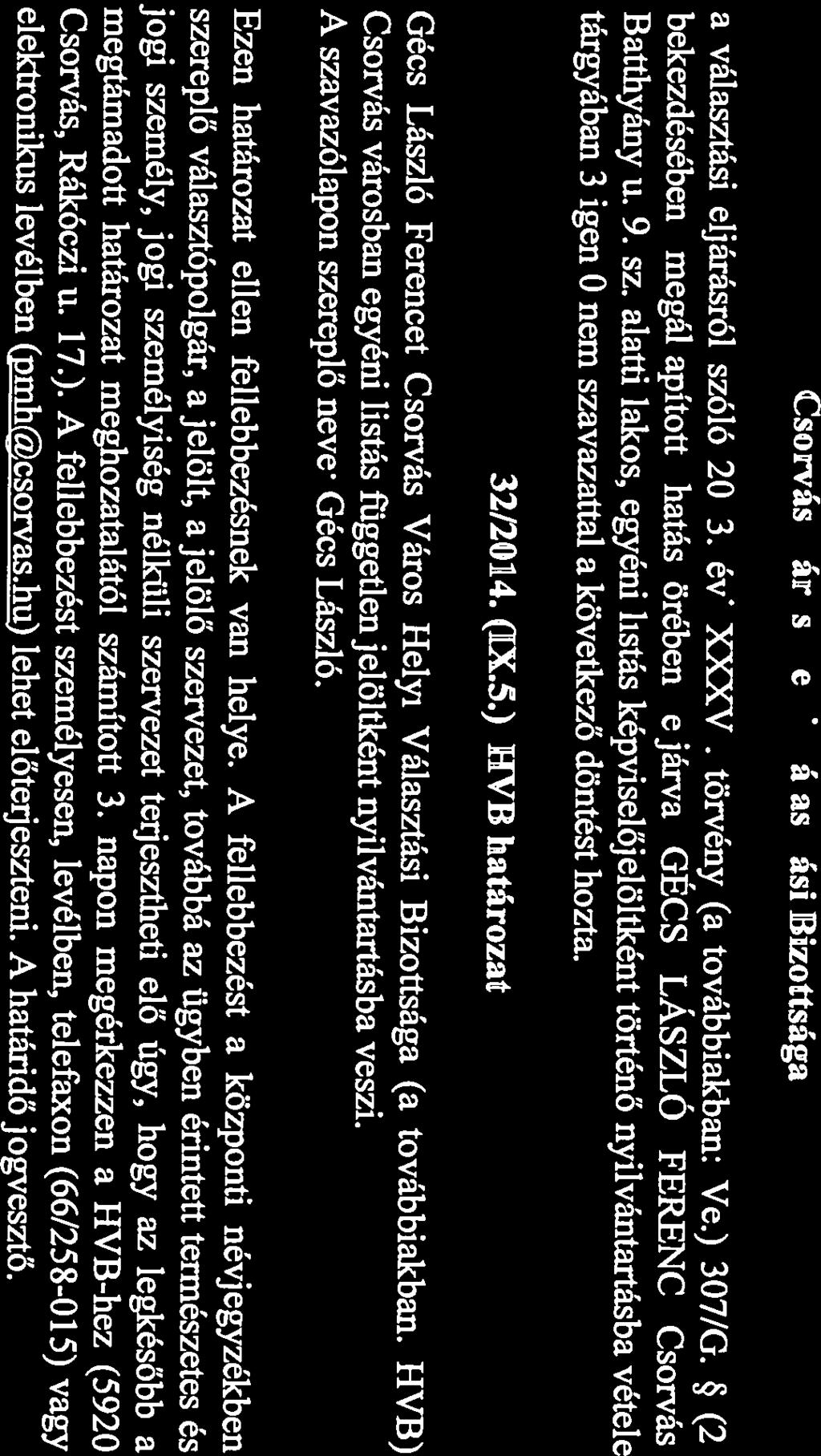 ) HVB határozat a választási eljárásról szóló 2013. évi XXXVI. törvény (a továbbiakban: Ve.) 307/G. (2) F{VB elnöke Gergely János Csorvás, 2014. szeptember 5. A határozat a Ve. 10.