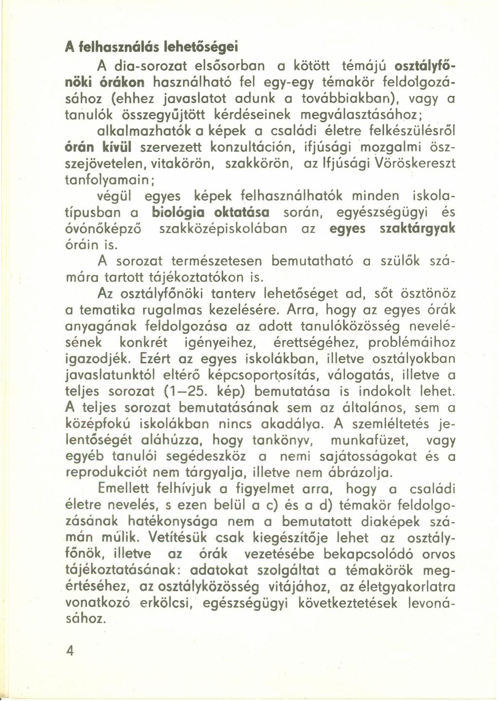 A felhasználás lehetöségei A dia-sorozat elsősorban a kötött témájú osztályfőnöki órákon használható fel egy-egy témakör feldo1gozásához (ehhez javaslatot adunk a továbbiakban), vagy a tonulók