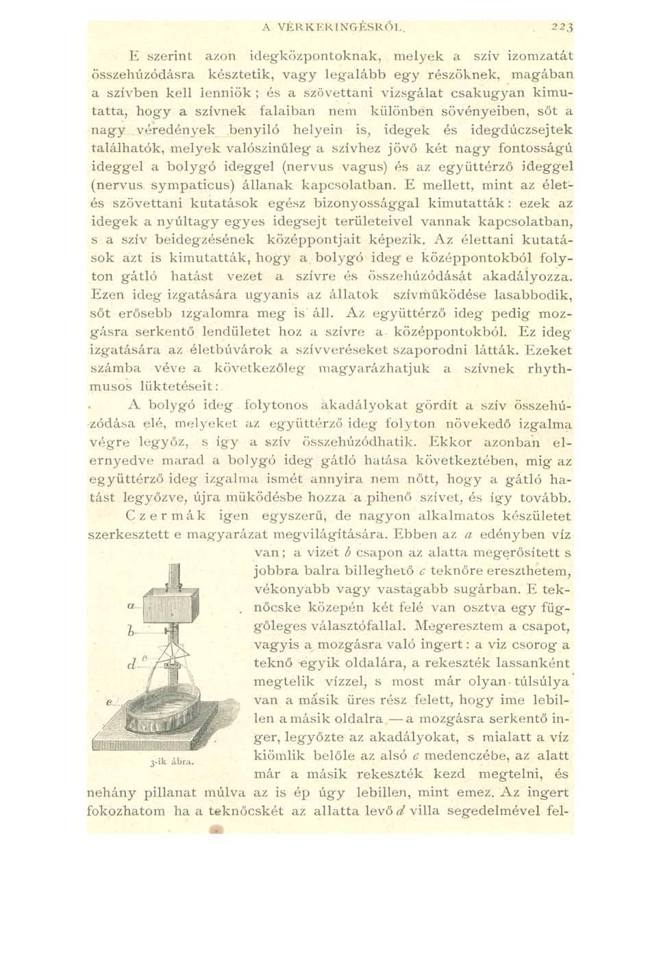 A VÉRKERINGÉSRŐL 22$ E szerint azon idegközpontoknak, m elyek a szív izomzatút összehúzódásra késztetik, vagy legalább egy részöknek, m agában a szívben kell lenniök ; és a szövettani vizsgálat