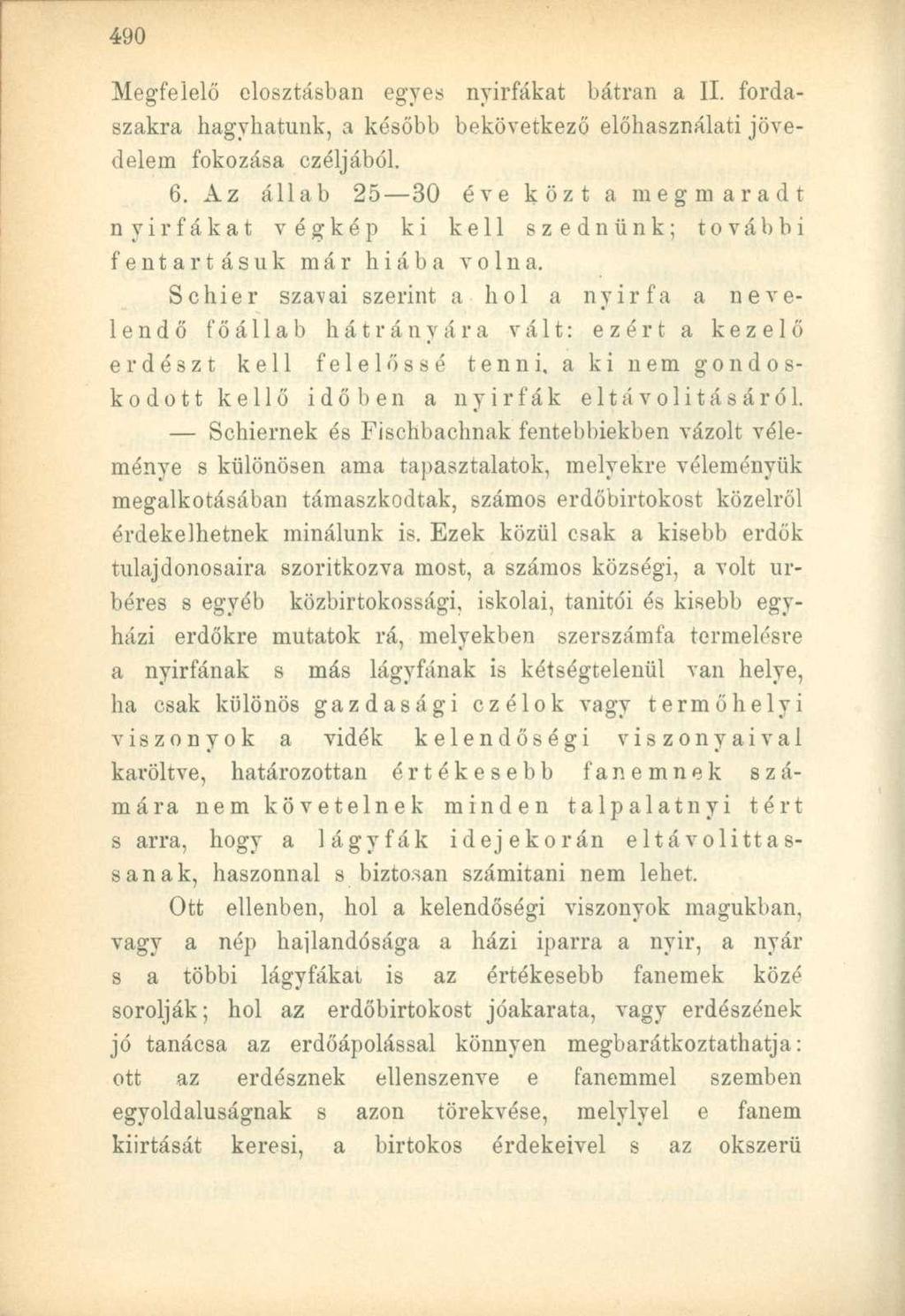 Megfelelő elosztásban egyes nyírfákat bátran a II. fordaszakra hagyhatunk, a később bekövetkező előhasználati jövedelem fokozása czéljából. 6.