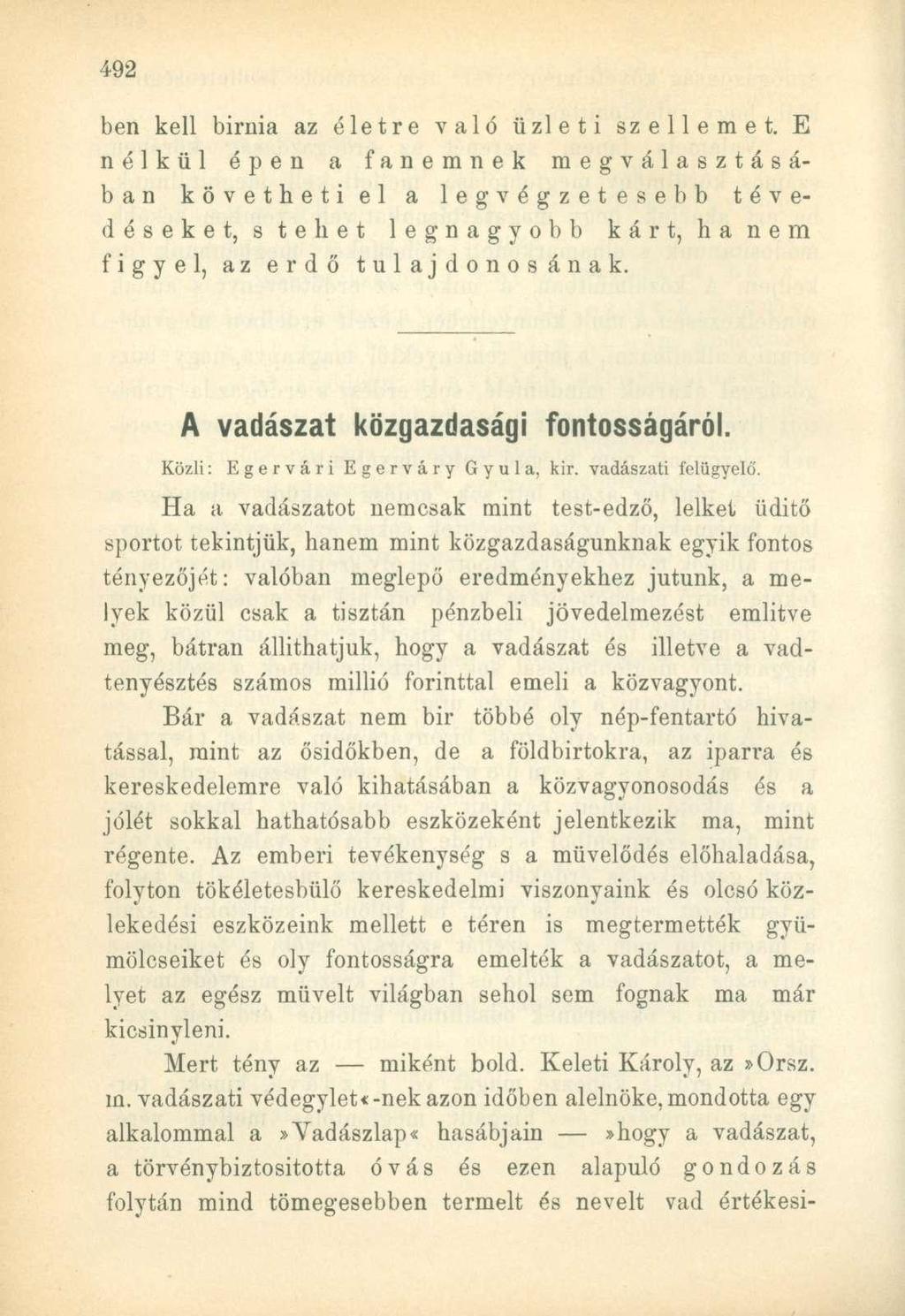 ben kell bírnia az életre való üzleti szellemet. E nélkül épen a fanemnek megválasztásában követheti el a legvégzetesebb tévedéseket, s tehet legnagyobb kárt, hanem figyel, az erdő tulajdonosának.