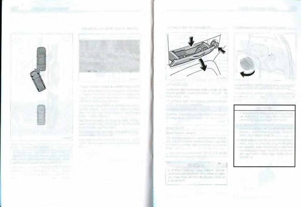 220 EGYÉB FELSZERELÉSEK EGYÉB FELSZERELÉSEK 221 - Ha az akkumulátor saruit lehúzza Szivargyújtó és hamutartó Elektromos csatlakozóaljzatok b19147 b19086 b19028 Tolatáskor ne feledkezzen meg előre is