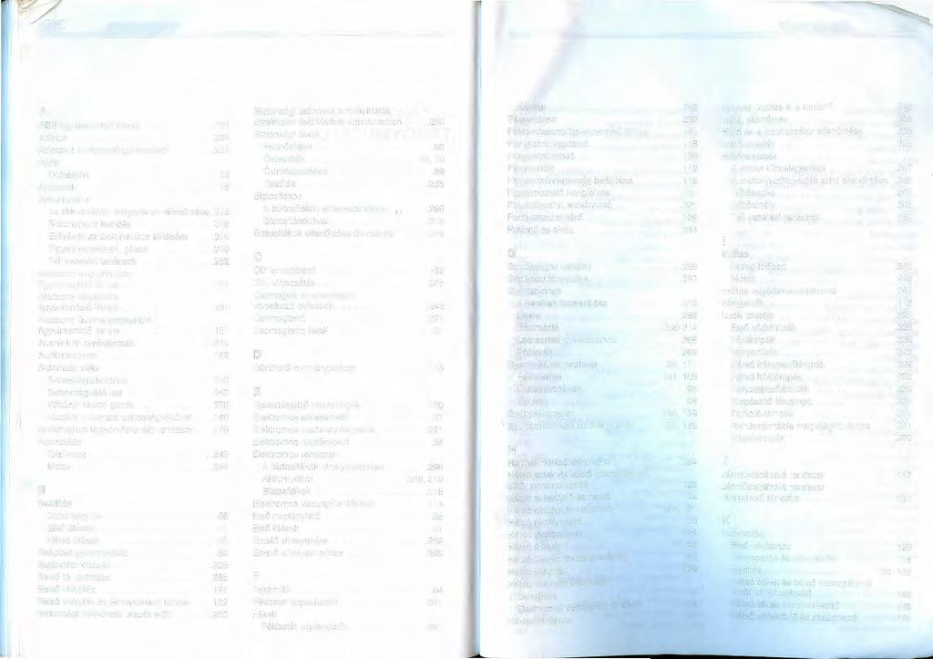 V/ ( ~48 TÁRGYMUTATÓ TÁRGYMUTATÓ A ABS figyelmeztető lámpa.............. 131 Adatok..................... 334 Adatok a motorolajfogyasztásról...... 237 Ajtók Oldalajtók...................... 18 Ajtózárak.