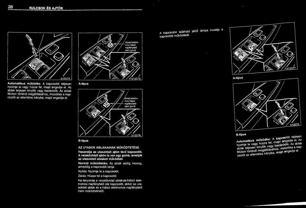 A-típus S-típus AZ UT~~OK ABLAKAINAK MŰKÖDTETÉSE ~~~~:~~~ 1 ~: u!rt~~~ali ajtón lévő kapcsolót 11 az utasoldali ablakot1smv?,kn"edgy gomb, amelyik u o teti.