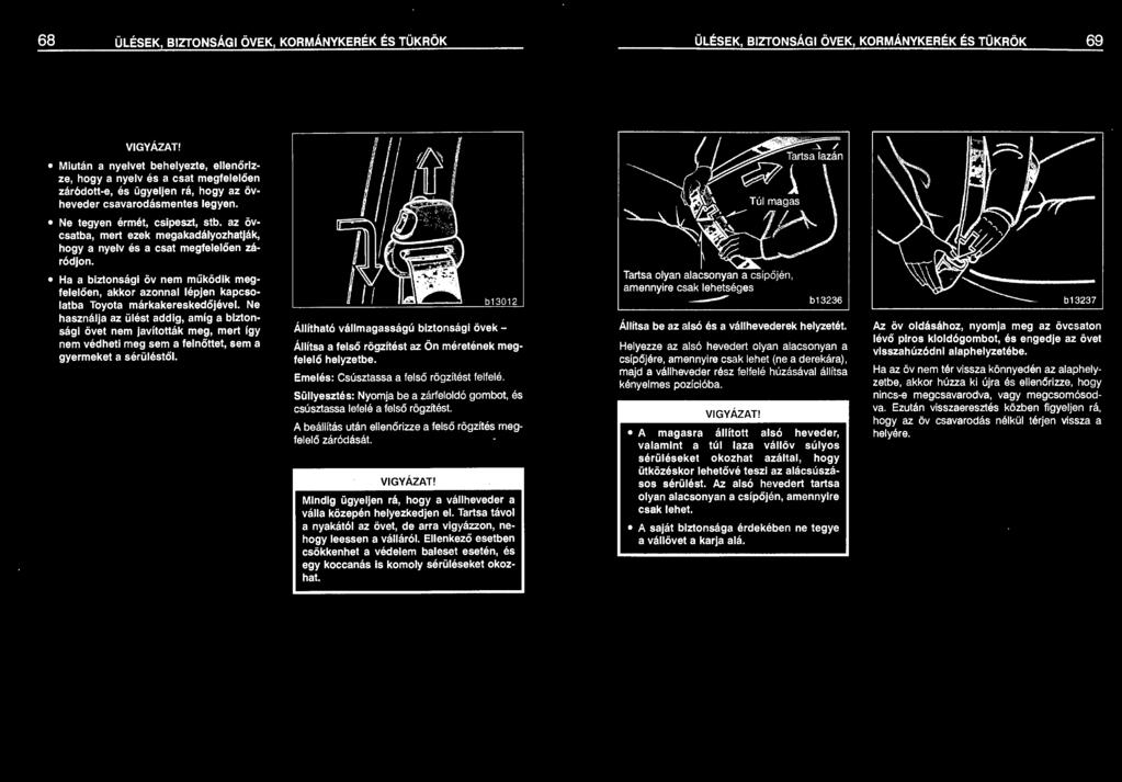 Ha a biztonsági öv nem működik megfelelően, akkor azonnal lépjen kapcsolatba Toyota márkakereskedőjével.