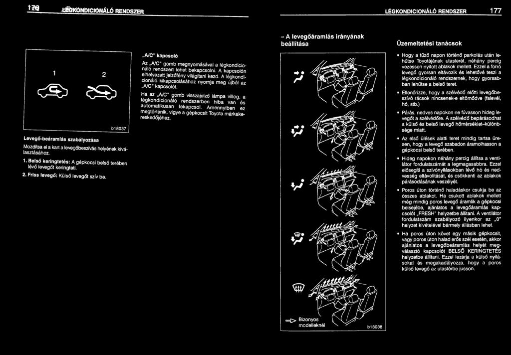 ~a az A/C" 9~mb visszajelző lámpa villog, a legkond1c1onalo rendszerben hiba van és autonia~ikusan lekapcsol. Amennyiben ez megtortenik, vigye a gépkocsit Toyota márkakereskedőjéhez.