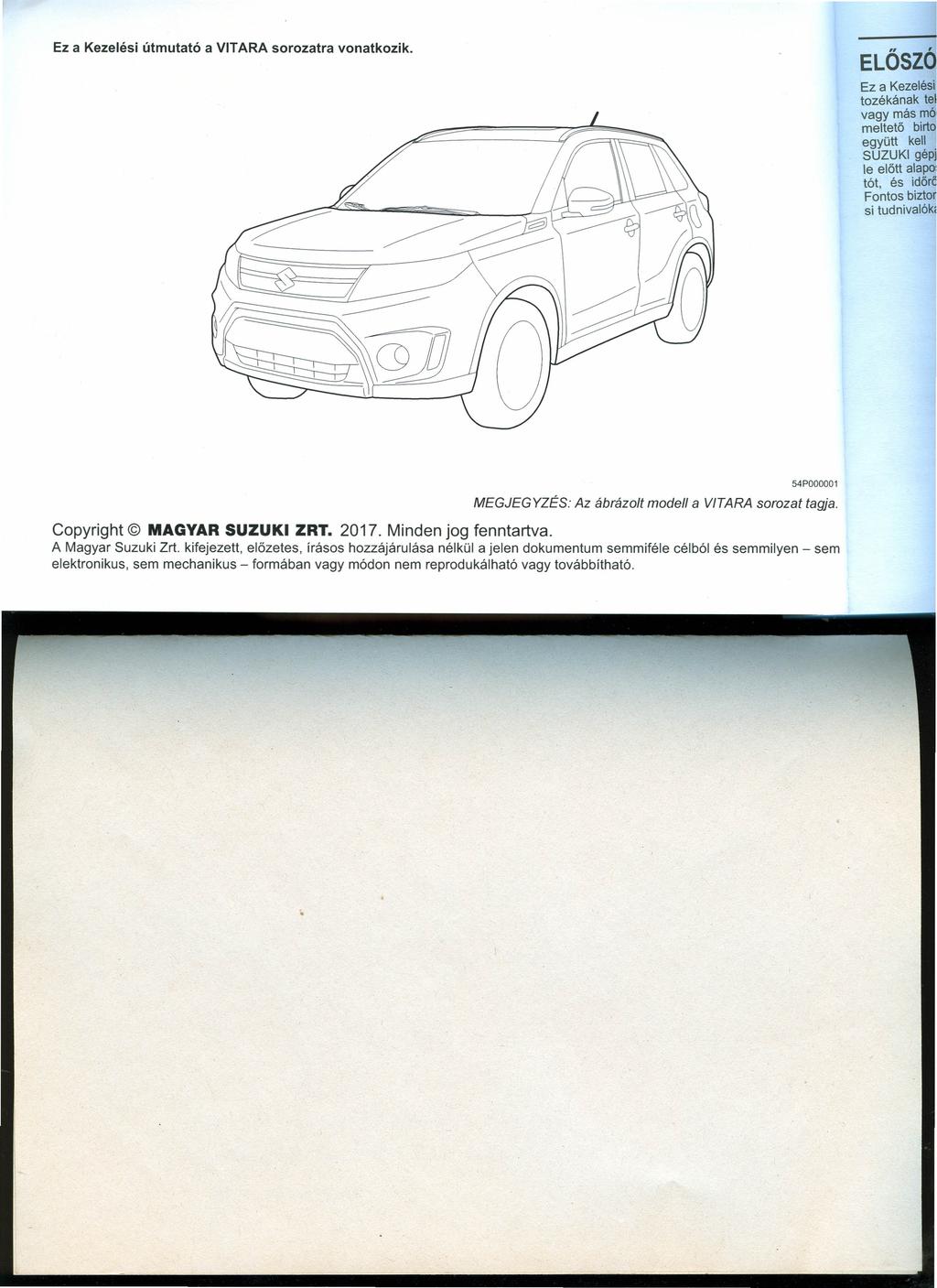 Ez a Kezelési útmutató a VITARA sorozatra vonatkozik. MEGJEGYZÉS: 54P000001 Az ábrázolt modell a V/TARA sorozat tagja. Copyright MAGYAR SUZUKI ZRT. 2017. Minden jog fenntartva.