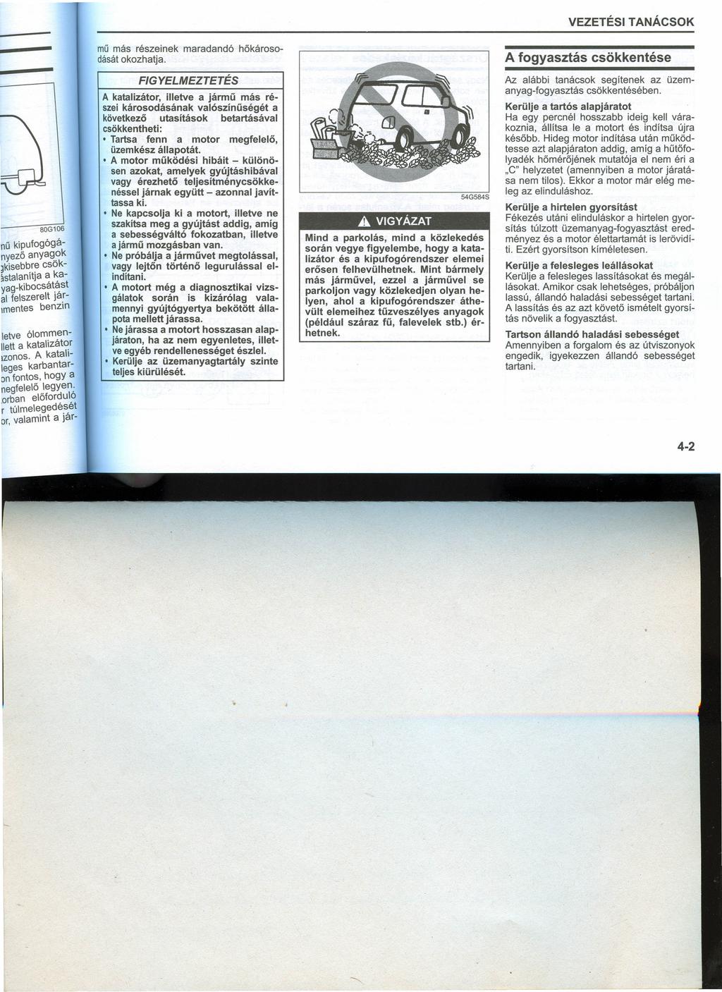 VEZETÉS TANÁCSOK mű más részeinek dását okozhatja. maradandó hőkároso- A fogyasztás FGYELMEZTETÉS 80G106 nű kipufogó9ányező anya~?k ~kisebbre csok3stalanítja a kayag_kibocsát.~st al felszerelt Ja.