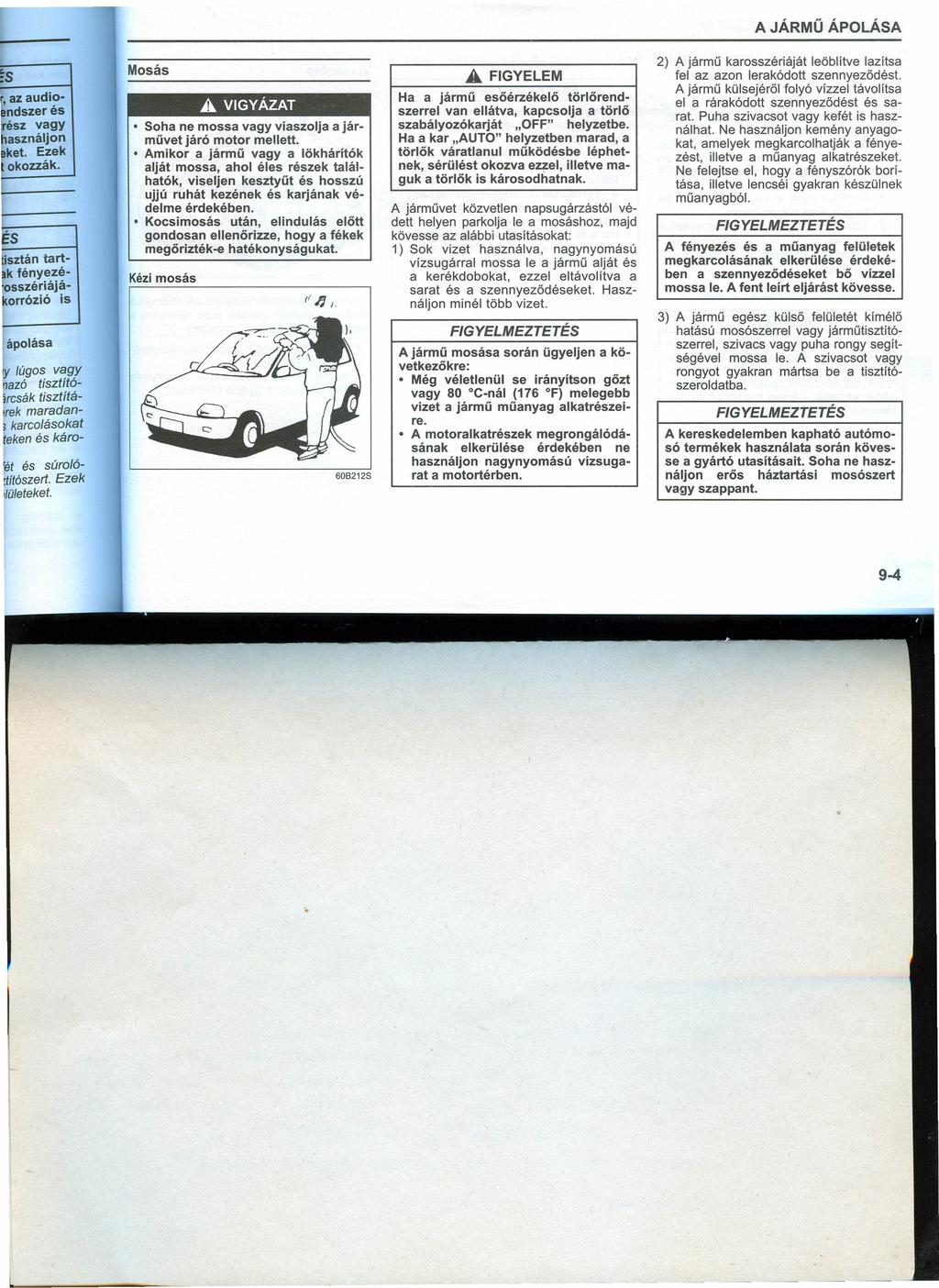 ~S Mosás A. ~"audio. ndszer és ész vagy asználjon ~ket. Ezek okozzák. ES isztán tartk fényezéosszériájáorrózió is A. VIGYÁZAT Soha ne mossa vagy viaszolja a járművet járó motor mellett.