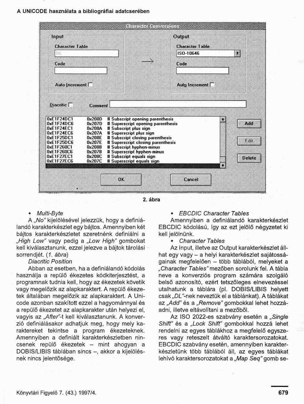 A UNICODE használata a bibliográfiai adatcserében 2. ábra Multi-Byte EBCDIC Character Tables A No" kijelölésével jelezzük, hogy a definiálandó karakterkészlet egy bájtos.