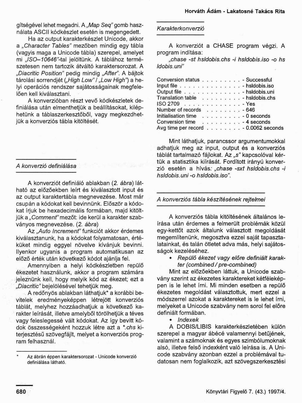 Horváth Ádám - Lakatosné Takács Rita gítségével lehet megadni. A gomb használata ASCII kódkészlet esetén is megengedett.