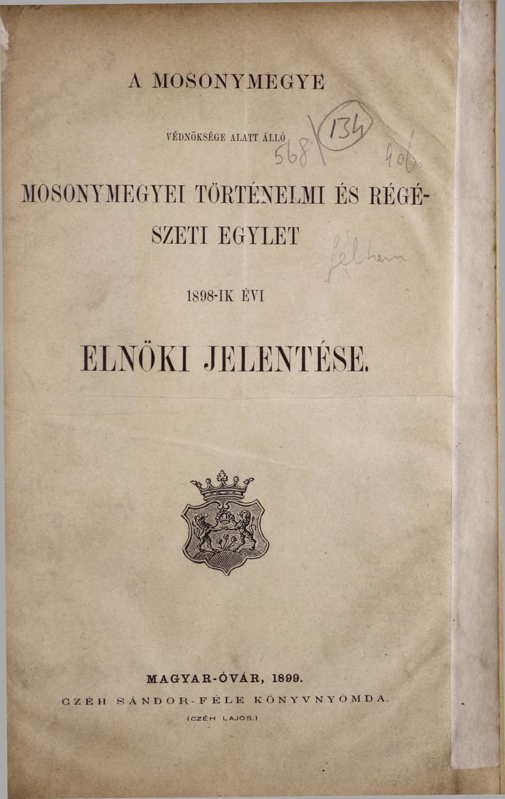 A MOSONYMEGYE VÉDNÖKSÉGÉ ALATT ÁLLÓ MOSONYMEGYEI történelmi és régészeti EGYLET 1898-JK