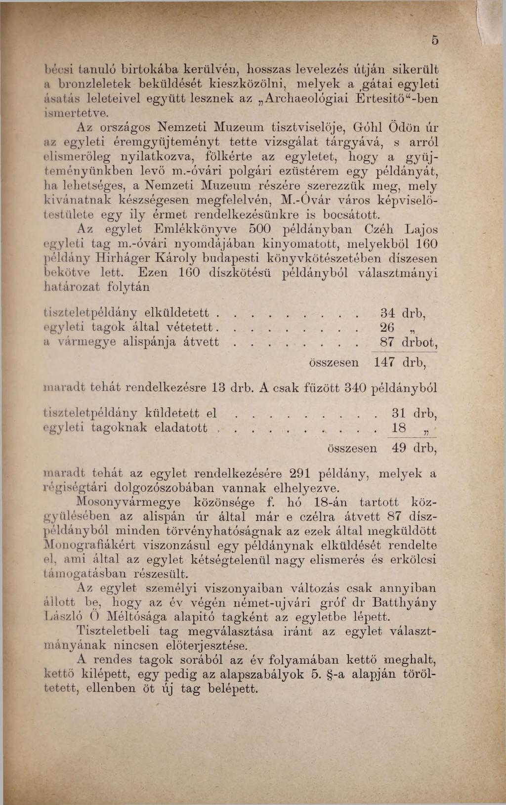 bécsi tanuló birtokába kerülvén, hosszas levelezés útján sikerült a bronzleletek beküldését kieszközölni, melyek a gátai egyleti ásatás leleteivel együtt lesznek az Archaeológiai Értesítődben