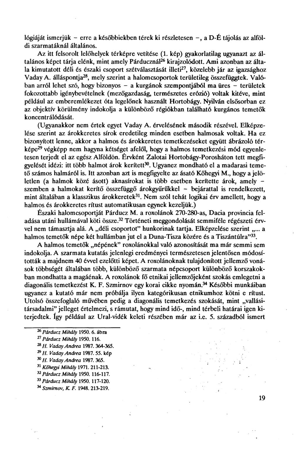 lógiáját ismerjük - erre a későbbiekben térek ki részletesen -, a D-É tájolás az alföldi szarmatáknál általános. Az itt felsorolt lelőhelyek térképre vetítése (1.