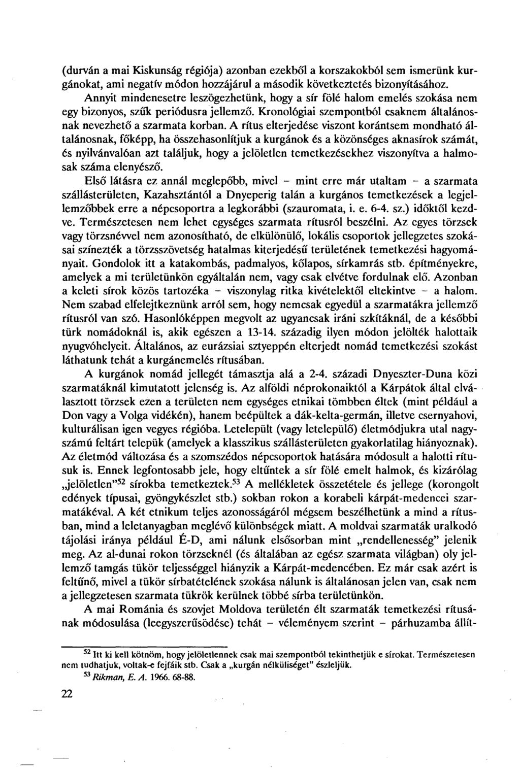 (durván a mai Kiskunság régiója) azonban ezekből a korszakokból sem ismerünk kurgánokat, ami negatív módon hozzájárul a második következtetés bizonyításához.