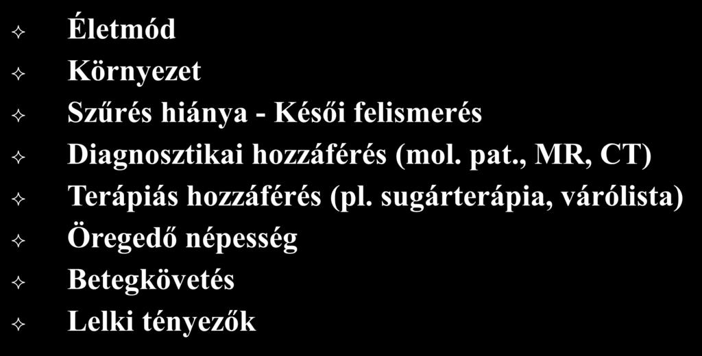 A magas hazai rákhalálozás okai: Életmód Környezet Szűrés hiánya - Késői felismerés Diagnosztikai hozzáférés