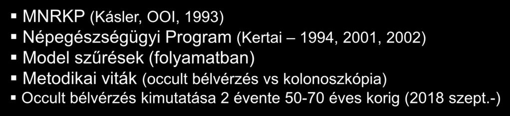 szűrésre Colo-rectalis: MNRKP (Kásler, OOI, 1993) Népegészségügyi Program (Kertai 1994, 2001, 2002) Model szűrések