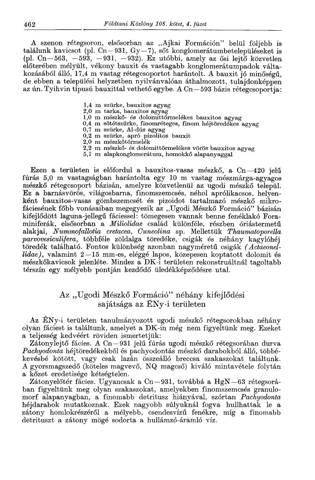 462 Földtani Közlöny 108. kötet, 4. füzet A szenon rétegsoron, elsősorban az Ajkai Formáción" belül följebb is találunk kavicsot (pl. Cn 931, Gy 7), sőt konglomerátumbetelepüléseket is (pl.