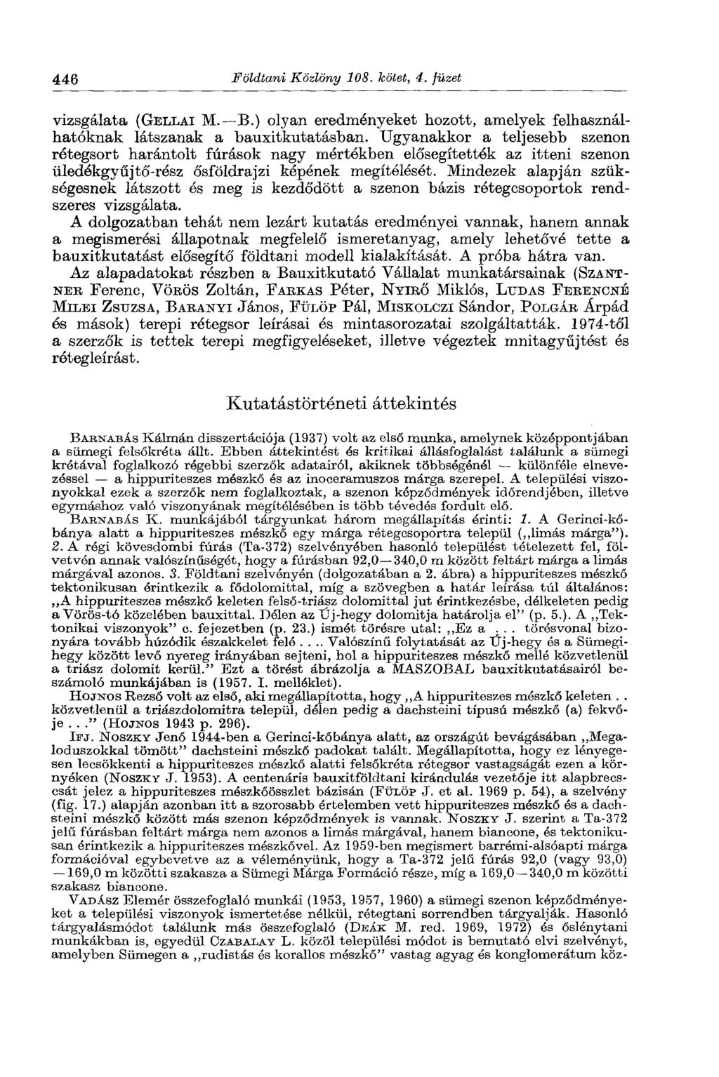 446 Földtani Közlöny 108. kötet, 4. füzet vizsgálata (GELLAI M. B.) olyan eredményeket hozott, amelyek felhasználhatóknak látszanak a bauxitkutatásban.