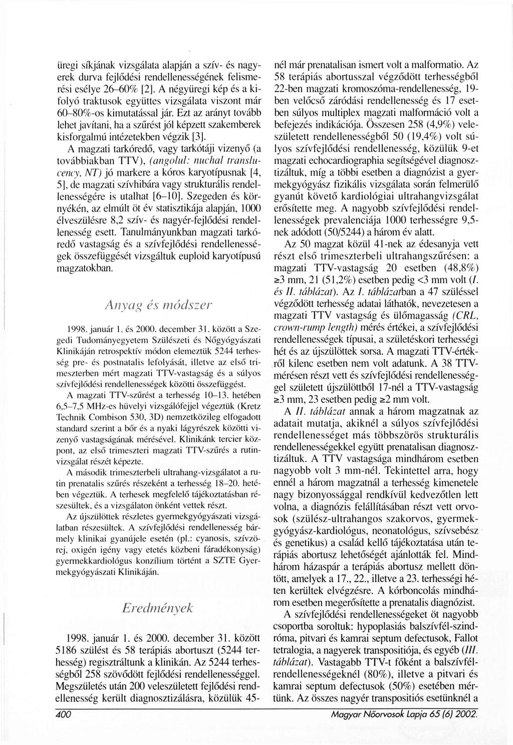 üregi síkjának vizsgálata alapján a szív- és nagyerek durva fejlődési rendellenességének felismerési esélye 26-60% [2], A négyüregi kép és a kifolyó traktusok együttes vizsgálata viszont már