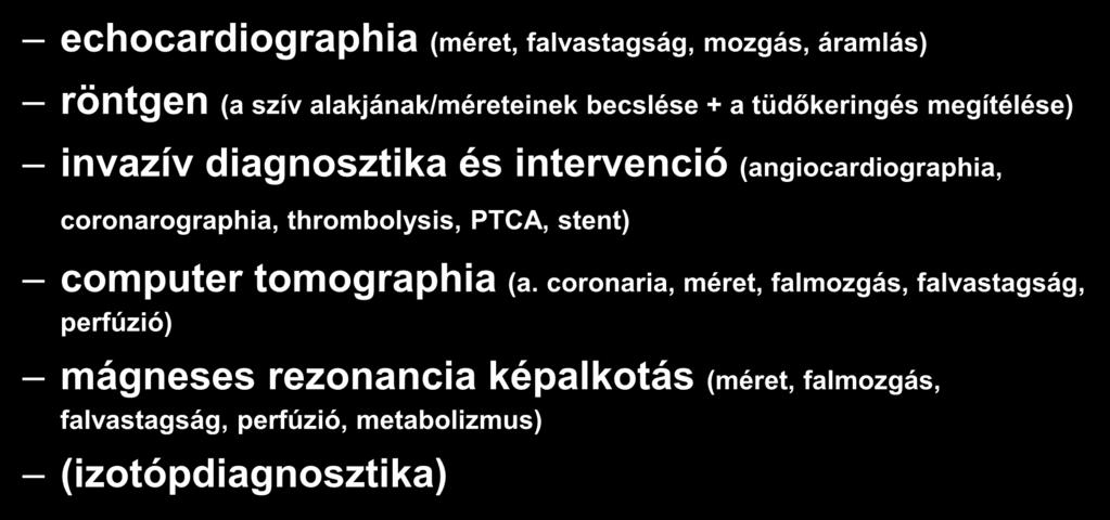 Vizsgáló módszerek echocardiographia (méret, falvastagság, mozgás, áramlás) röntgen (a szív alakjának/méreteinek becslése + a tüdőkeringés megítélése) invazív diagnosztika és intervenció