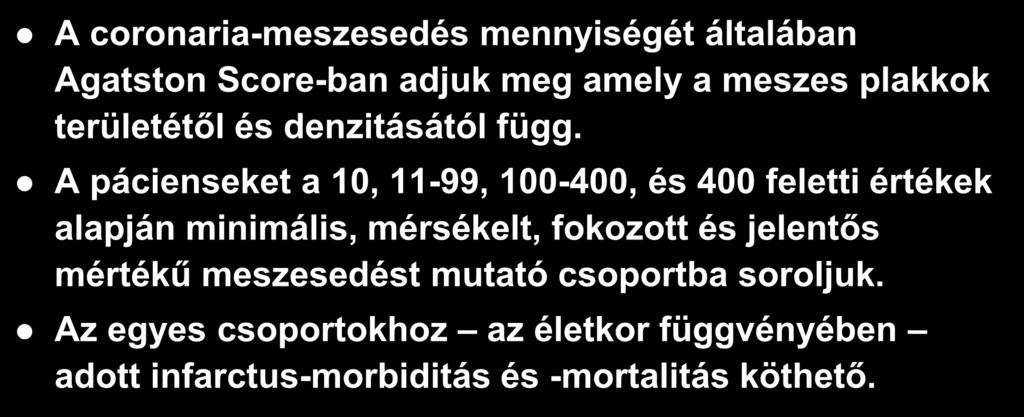 Agatston score A coronaria-meszesedés mennyiségét általában Agatston Score-ban adjuk meg amely a meszes plakkok területétől és denzitásától függ.