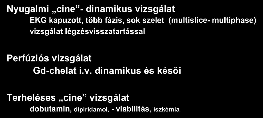 ISZB-ben végzett MRI vizsgálatok Nyugalmi cine - dinamikus vizsgálat EKG kapuzott, több fázis, sok szelet (multislice- multiphase) vizsgálat