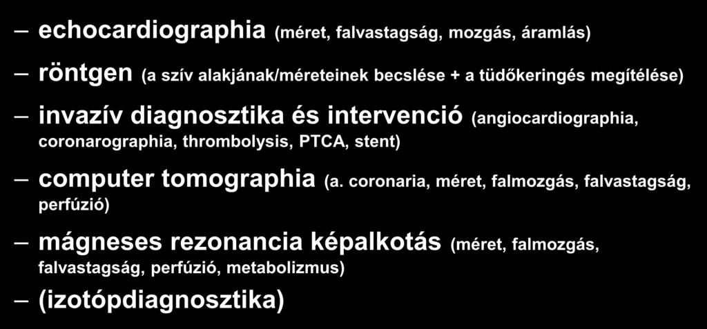 Vizsgáló módszerek echocardiographia (méret, falvastagság, mozgás, áramlás) röntgen (a szív alakjának/méreteinek becslése + a tüdőkeringés megítélése) invazív diagnosztika és intervenció