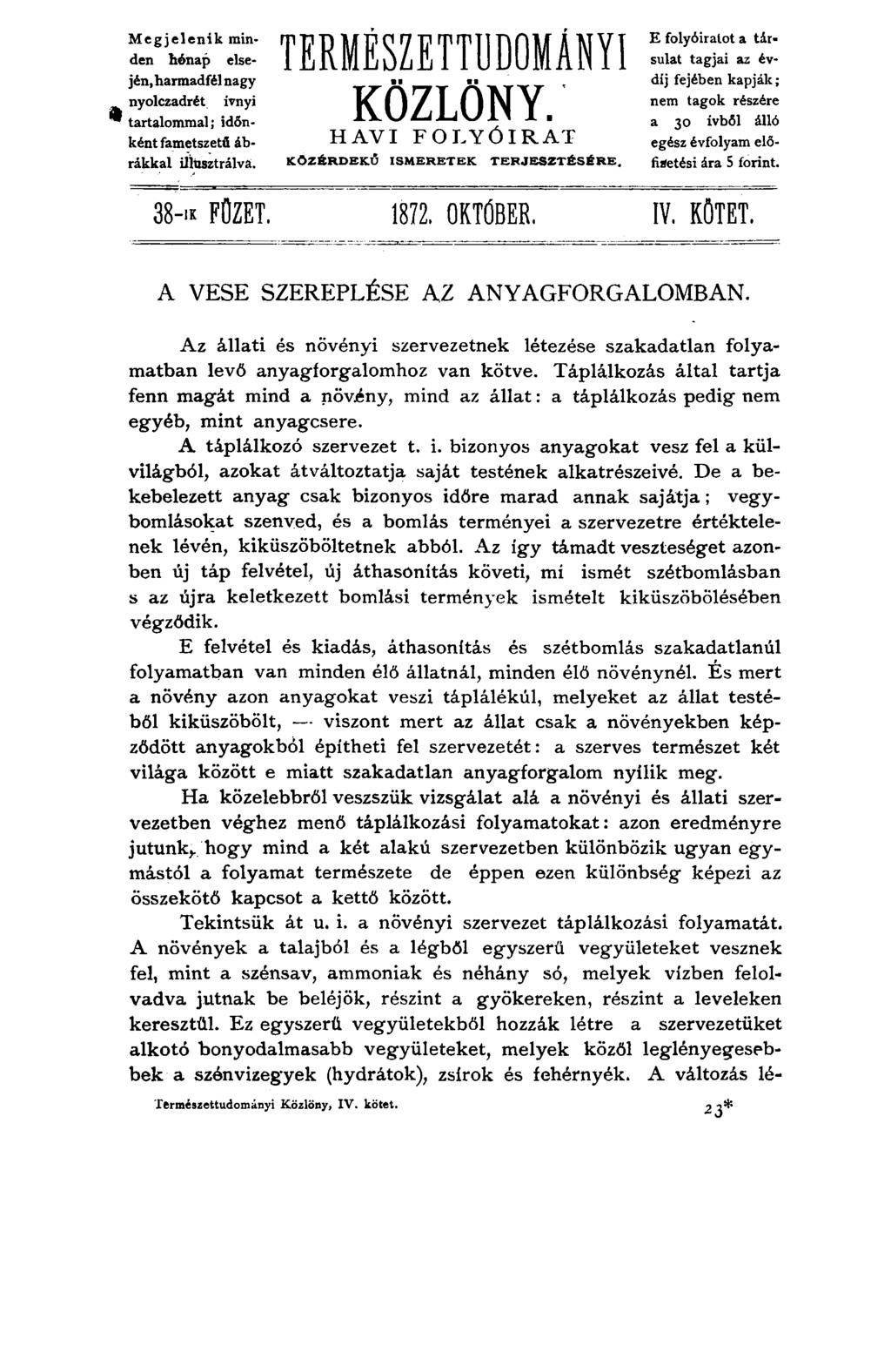 M eg jelen ik minden hónap elsején, harmad fél nagy nyolczadrét ívnyi ^ tartalommal; időnként fametszetü ábrákkal illusztrálva. TERMESZETTUDOMANYI KÖZLÖNY.