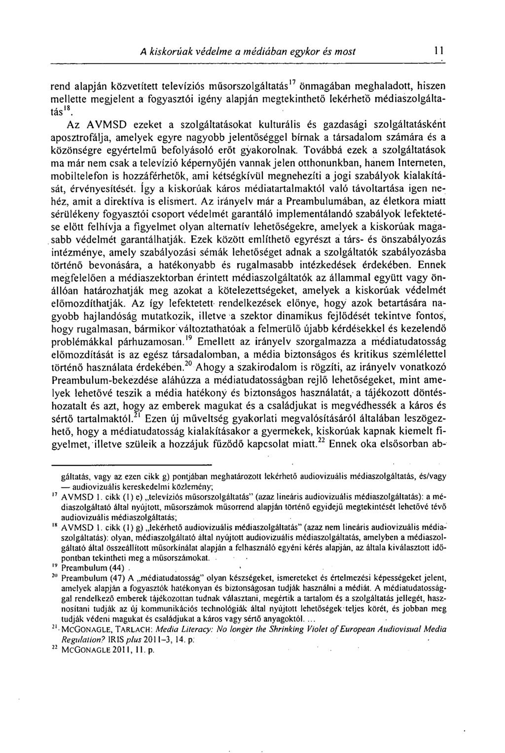 A kiskorúak -védelme a médiában egykor és most 11 rend alapján közvetített televíziós műsorszolgáltatás 17 önmagában meghaladott, hiszen mellette megjelent a fogyasztói igény alapján megtekinthető