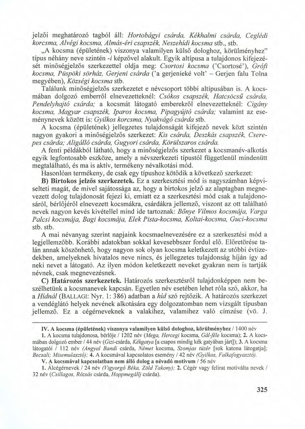 jelzői meghatározó tagból áll: Hortobágyi csárda, Kékhalmi csárda, Ceglédi korcsma, Alvégi kocsma, Almás-éri csapszék, Neszehidi kocsma stb., stb.