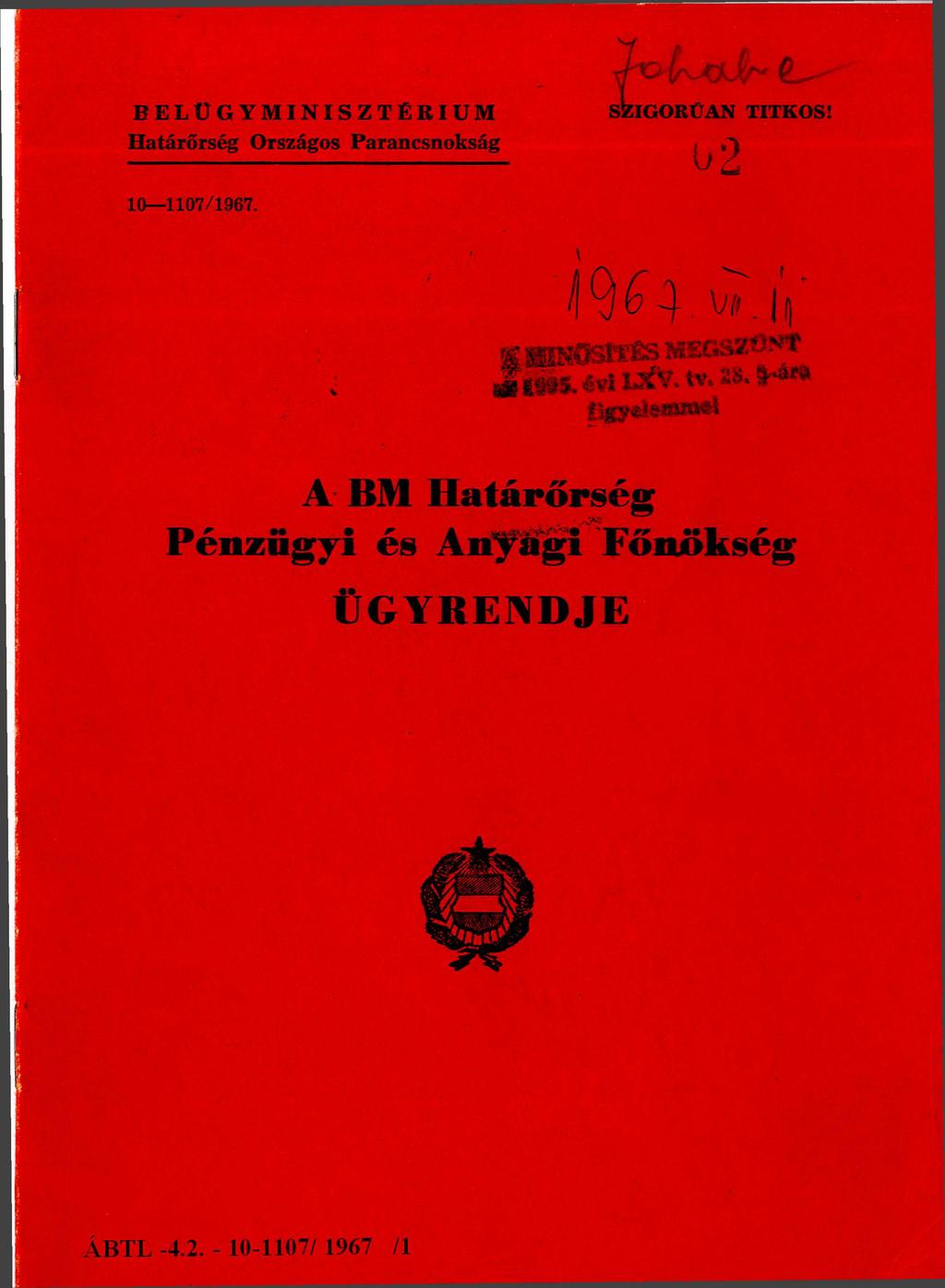 BELÜGYMINISZTÉRIUM Határőrség Országos Parancsnokság SZIGORÚAN TITKOS! 10-1107/1967. 1 9 6 7. 0 7. 1 1.