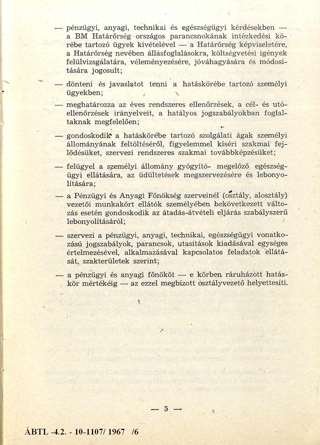 pénzügyi, anyagi, technikai és egészségügyi kérdésekben a BM H atárőrség országos p arancsnok ának intézkedési körébe tartozó ügyek kivételével a H atárőrség képviseletére, a H atárőrség nevében