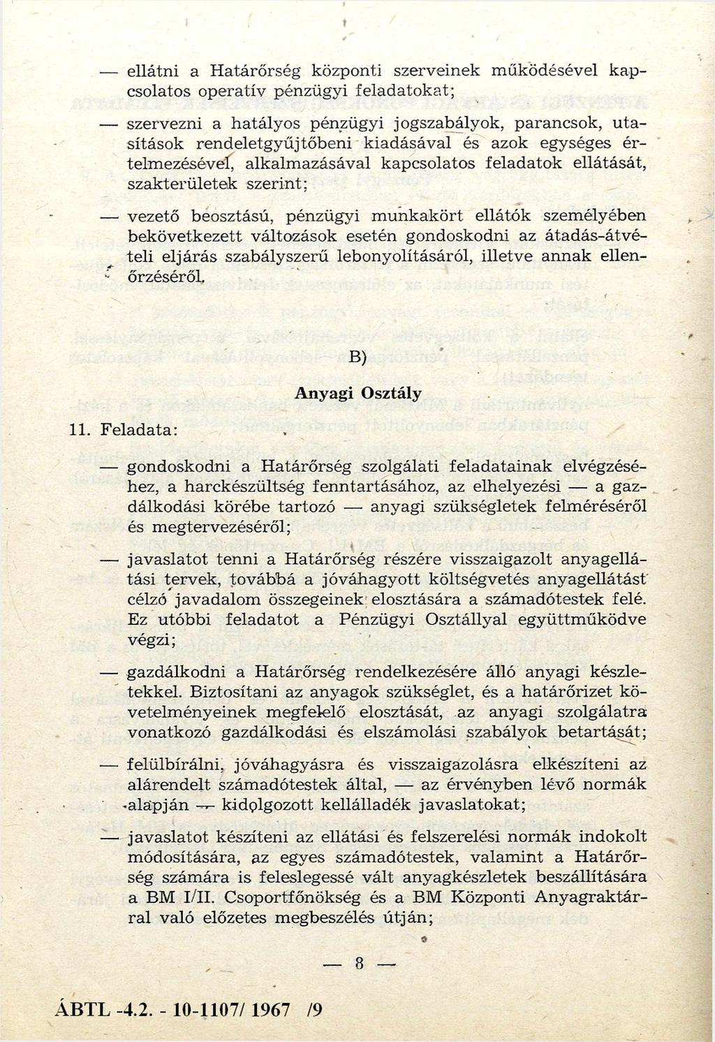 ellátni a H atárőrség központi szerveinek m űködésével k a p csolatos operatív pénzügyi felad ato k at; szervezni a hatály os pénzügyi jogszabályok, parancsok, u ta sítások rendeletgyűjtőbeni