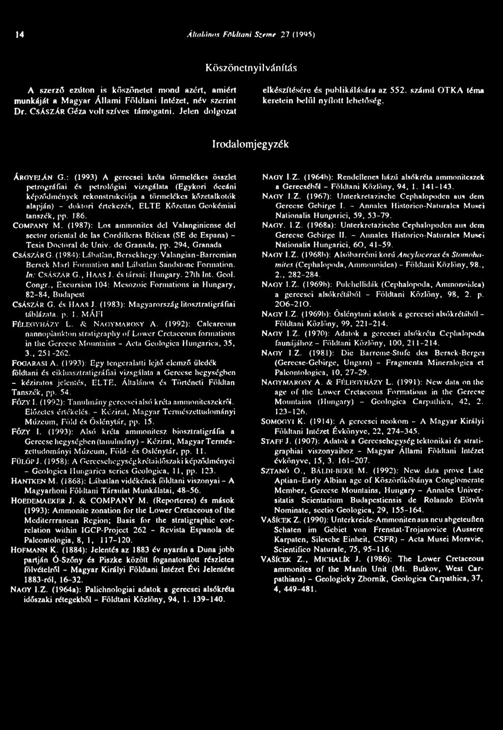 : (1993) A gerecsei kréta törmelékes összlet petrográfiai és petrológiai vizsgálata (Egykori óceáni képződmények rekonstrukciója a törmelékes kőzetalkotók alapján) - doktori értekezés, ELTE Kőzettan
