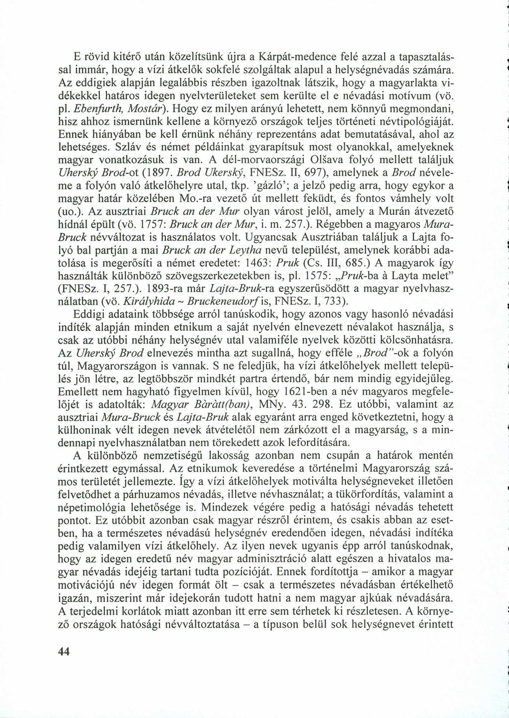 E rövid kitérő után közeiítsünk újra a Kárpát-medence felé azzal a tapasztalássai immár, hogy a vízi átkelők sokfelé szolgáltak alapul a helységnévadás számára.