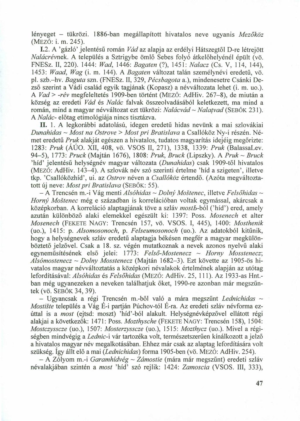 lényeget - tükrözi. 1886-ban megállapított hivatalos neve ugyaniszyxwvutsrqponmlkjihgfedc Mezőköz (MEZÖ: i. m. 24