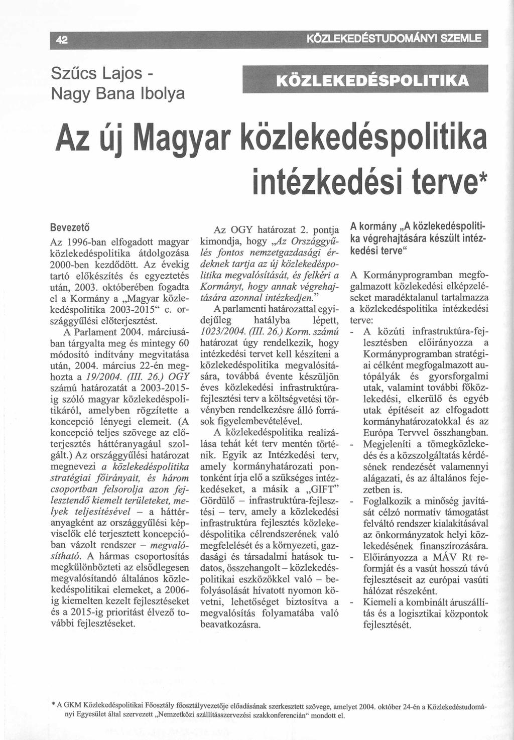 Szűcs Lajos - Nagy Bana Ibolya KÖZLEKEDÉSPOLITIKA Az új Magyar közlekedéspolitika intézkedési terve* Bevezető Az 1996-ban elfogadott magyar közlekedéspolitika átdolgozása 2000-ben kezdődött.