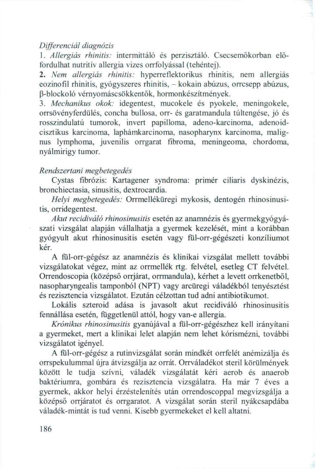 Differenciál diagnózis 1. Allergiás rhinitis: intermittáló és perzisztáló. Csecsemőkorban előfordulhat nutritív allergia vizes orrfolyással (tehéntej). 2.