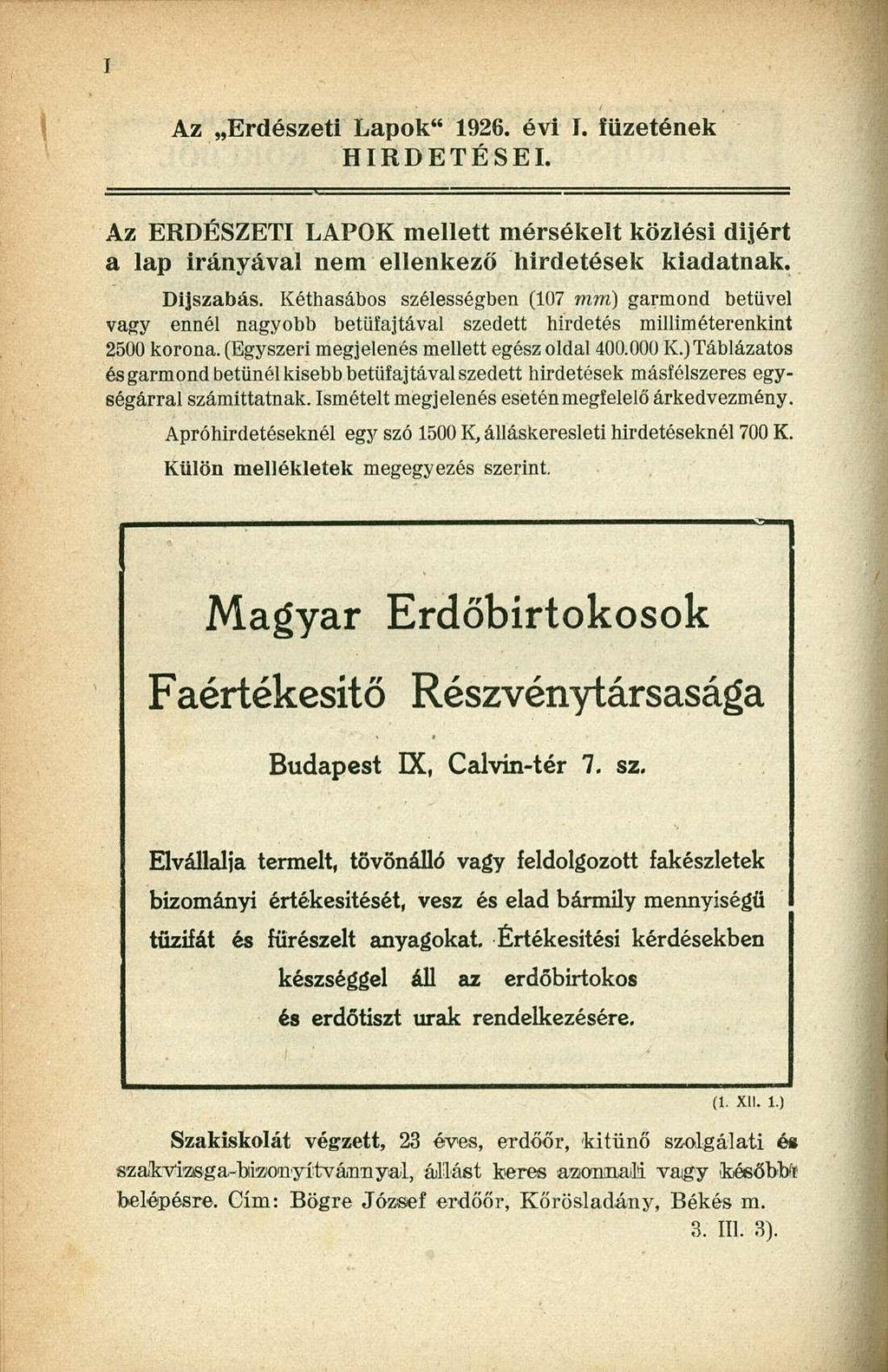 Az Erdészeti Lapok" 1926. évi I. füzetének HIRDETÉSEI. Az ERDÉSZETI LAPOK mellett mérsékelt közlési dijért a lap irányával nem ellenkező hirdetések kiadatnak. Díjszabás.