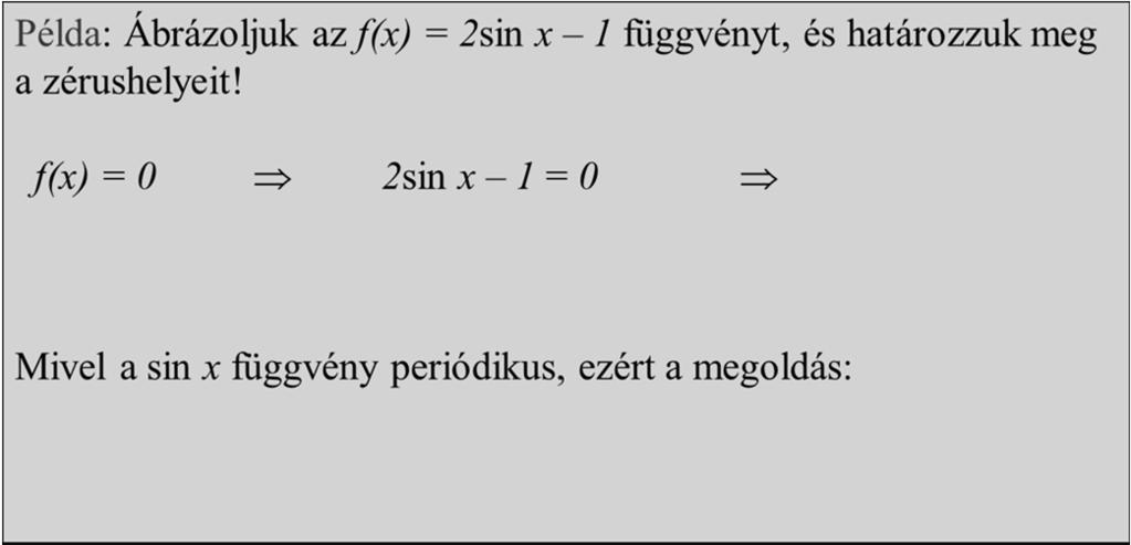 Függvénytulajdonságok Az f függvény zérus helyének nevezzük azt az értelmezési tartománybeli elemet, ahol a felvett függvényérték zérus, azaz a D f, f(a) = 0.